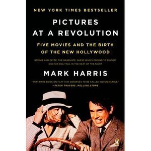 Pictures at a Revolution: Five Movies and the Birth of the New Hollywood -- Mark